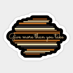 Give more than what you take - Vintage life quotes Sticker